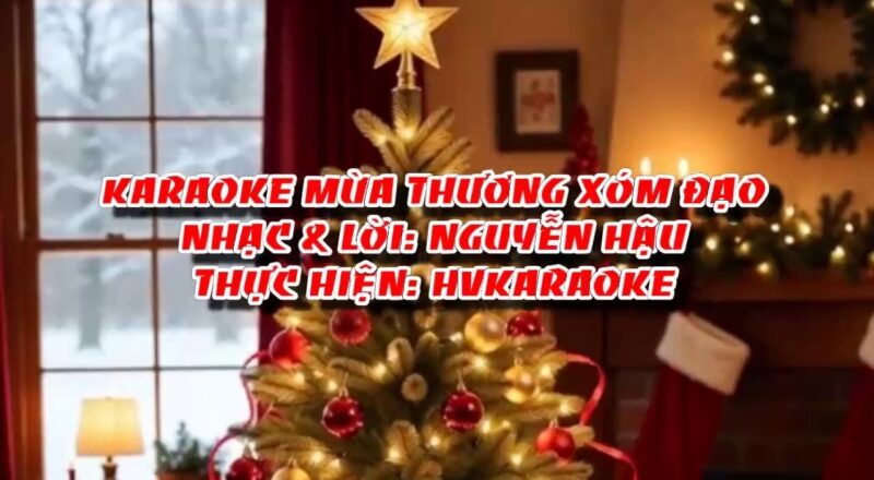 HVKaraoke | MÙA THƯƠNG XÓM ĐẠO (Nhạc & lời: Nguyễn Hậu)